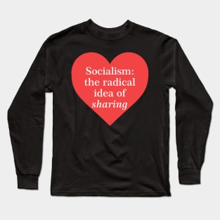 Socialism: The Radical Idea Of Sharing Long Sleeve T-Shirt